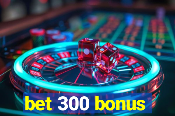 bet 300 bonus